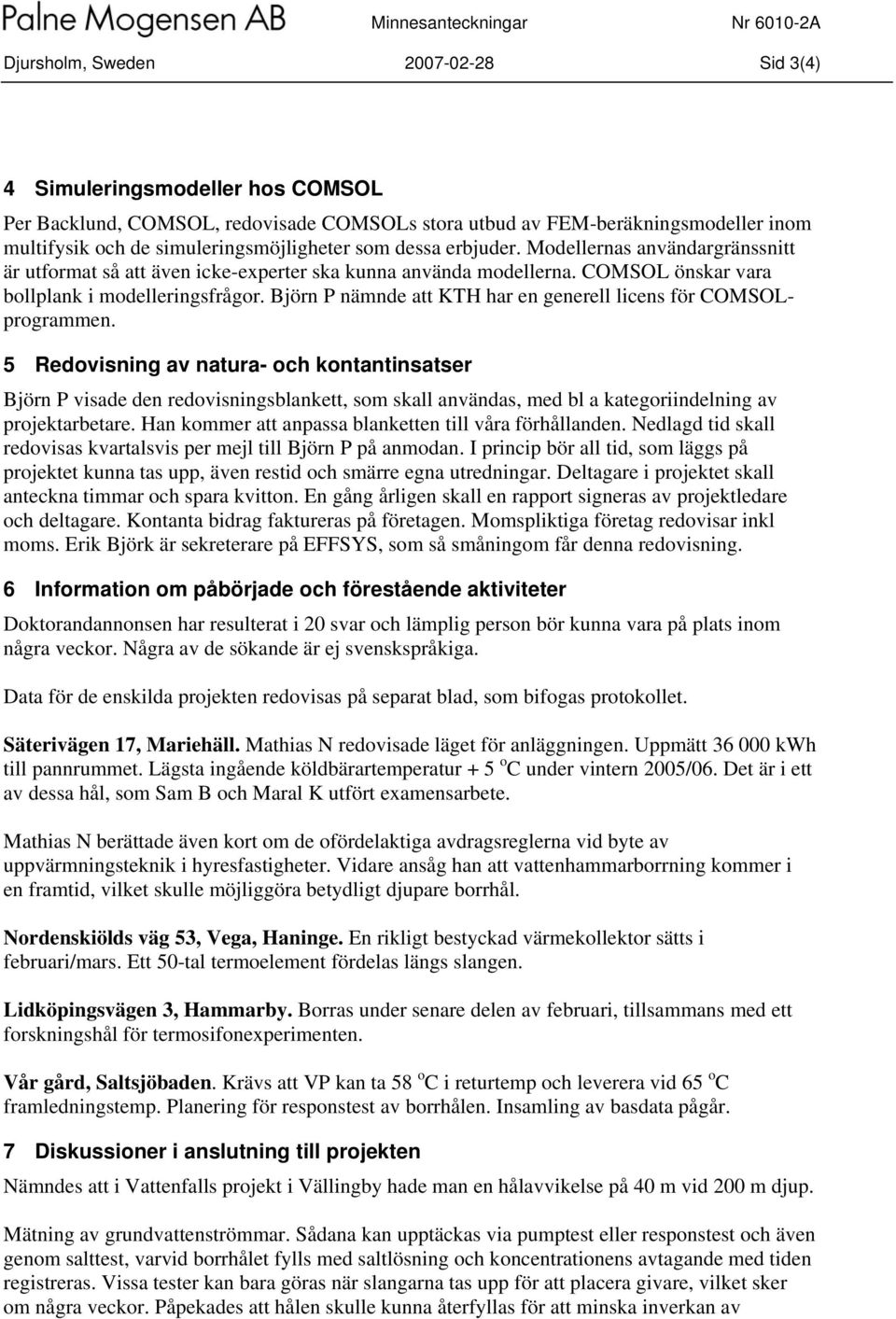 Björn P nämnde att KTH har en generell licens för COMSOLprogrammen.