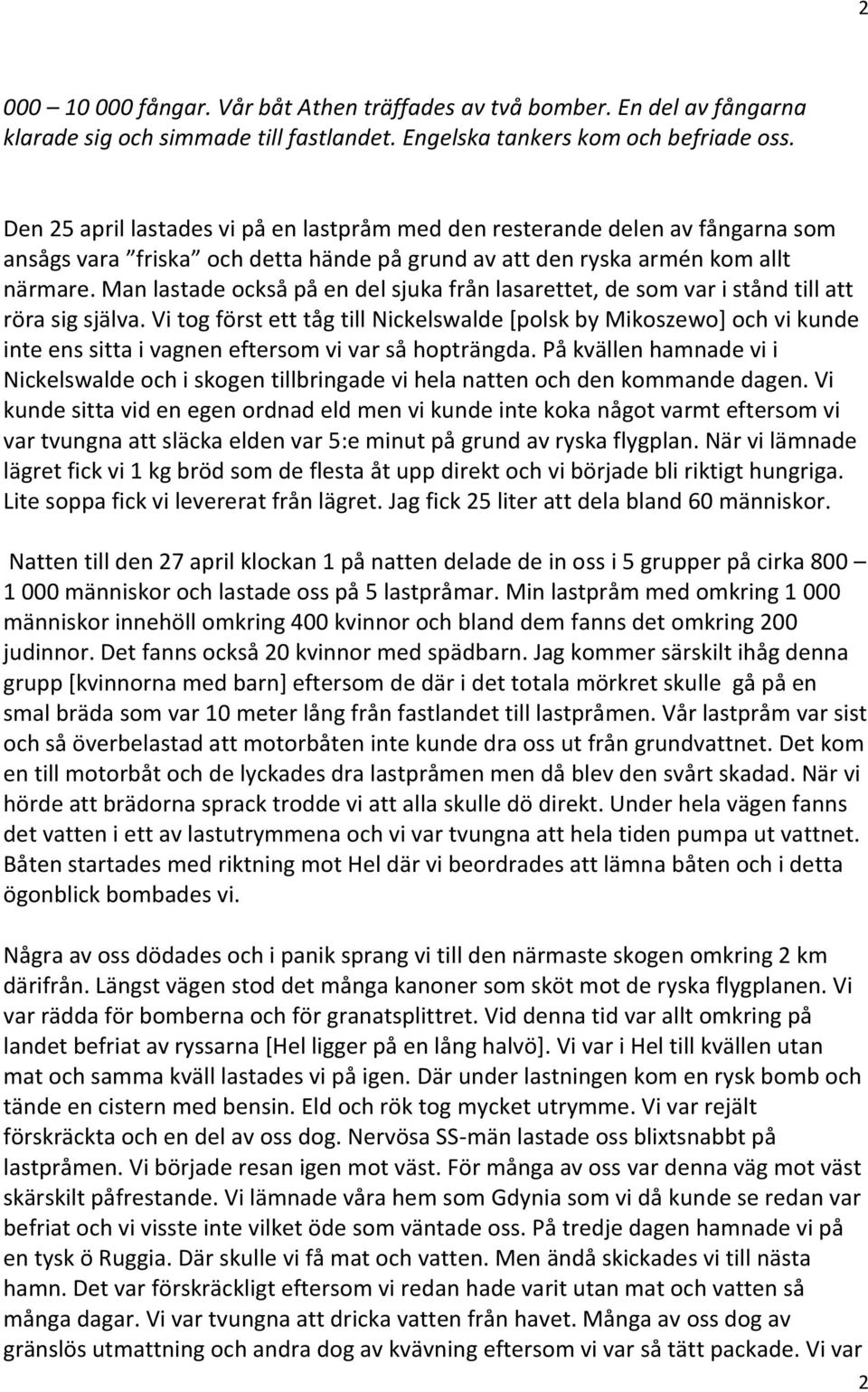 Man lastade också på en del sjuka från lasarettet, de som var i stånd till att röra sig själva.