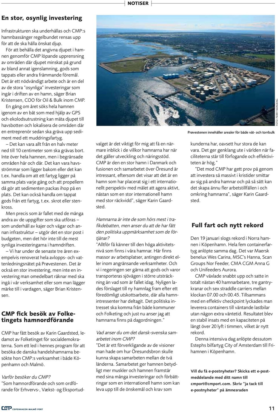 Det är ett nödvändigt arbete och är en del av de stora osynliga investeringar som ingår i driften av en hamn, säger Brian Kristensen, COO för Oil & Bulk inom CMP.