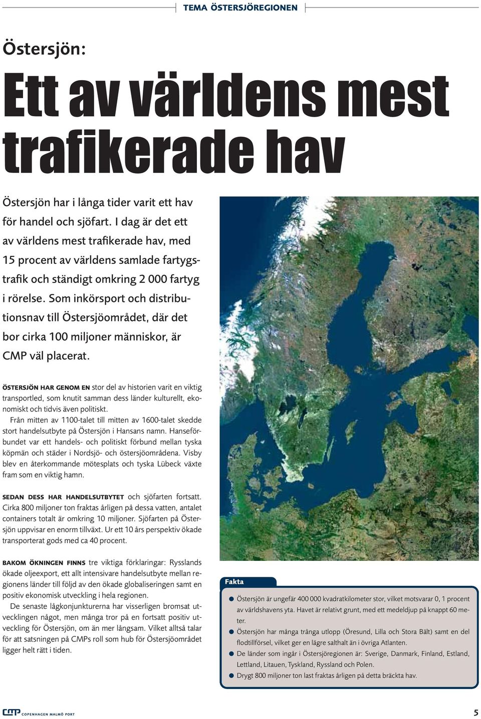Som inkörsport och distributionsnav till Östersjöområdet, där det bor cirka 100 miljoner människor, är CMP väl placerat.
