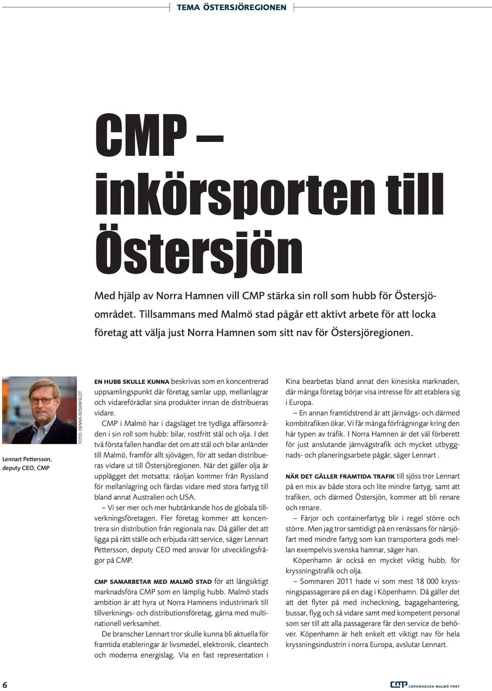 Lennart Pettersson, deputy CEO, CMP EN HUBB SKULLE KUNNA beskrivas som en koncentrerad uppsamlingspunkt där företag samlar upp, mellanlagrar och vidareförädlar sina produkter innan de distribueras