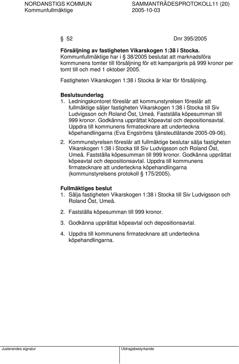 Fastigheten Vikarskogen 1:38 i Stocka är klar för försäljning. Beslutsunderlag 1.