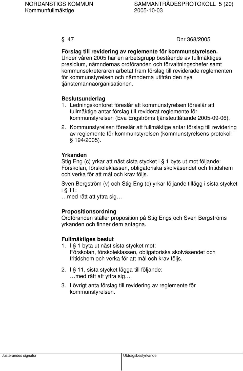 kommunstyrelsen och nämnderna utifrån den nya tjänstemannaorganisationen. Beslutsunderlag 1.