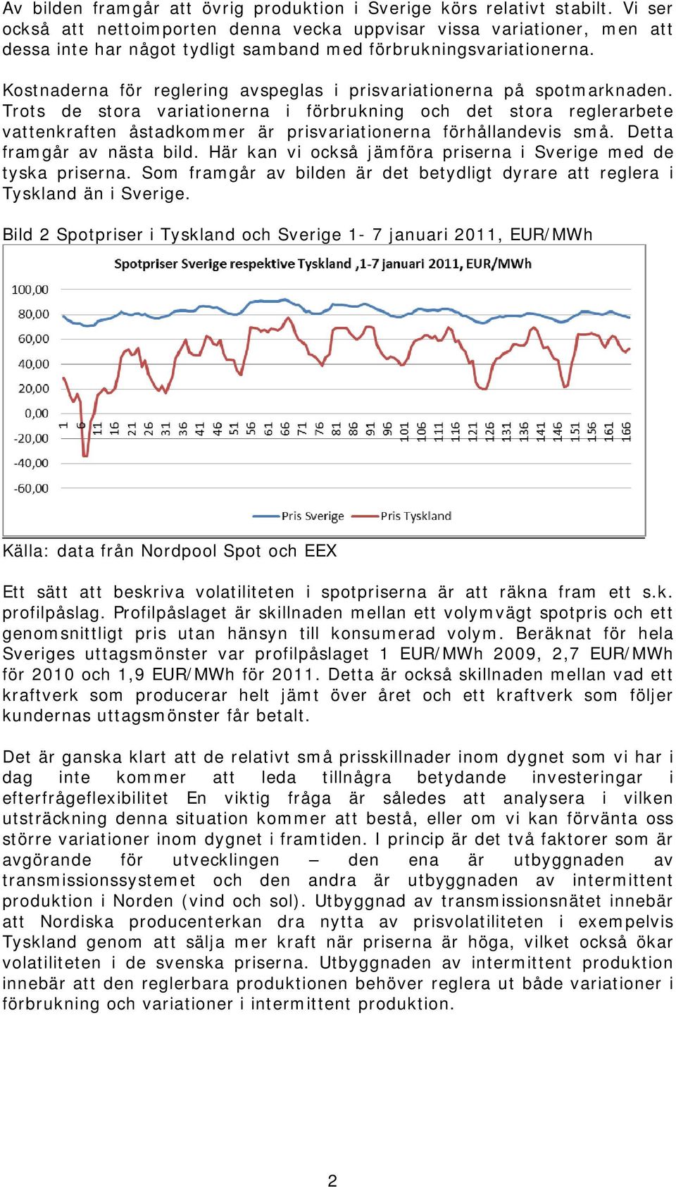 Kostnaderna för reglering avspeglas i prisvariationerna på spotmarknaden.