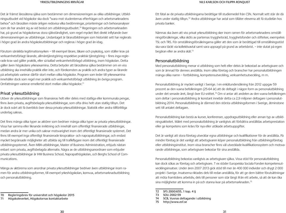 de har använt sig av vid beslut om utbildningsutbudet.
