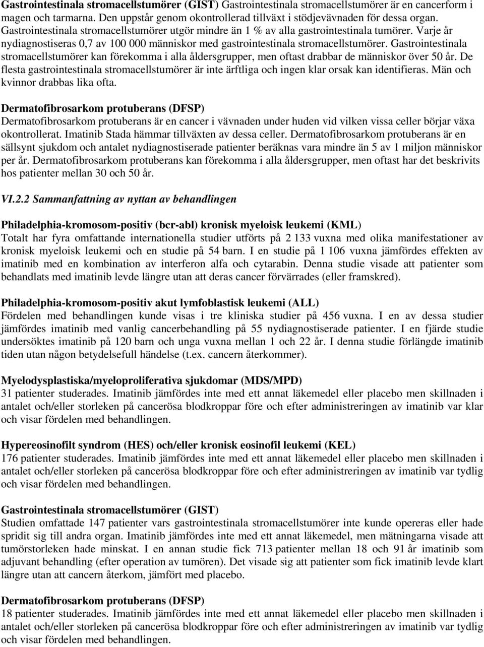 Gastrointestinala stromacellstumörer kan förekomma i alla åldersgrupper, men oftast drabbar de människor över 50 år.