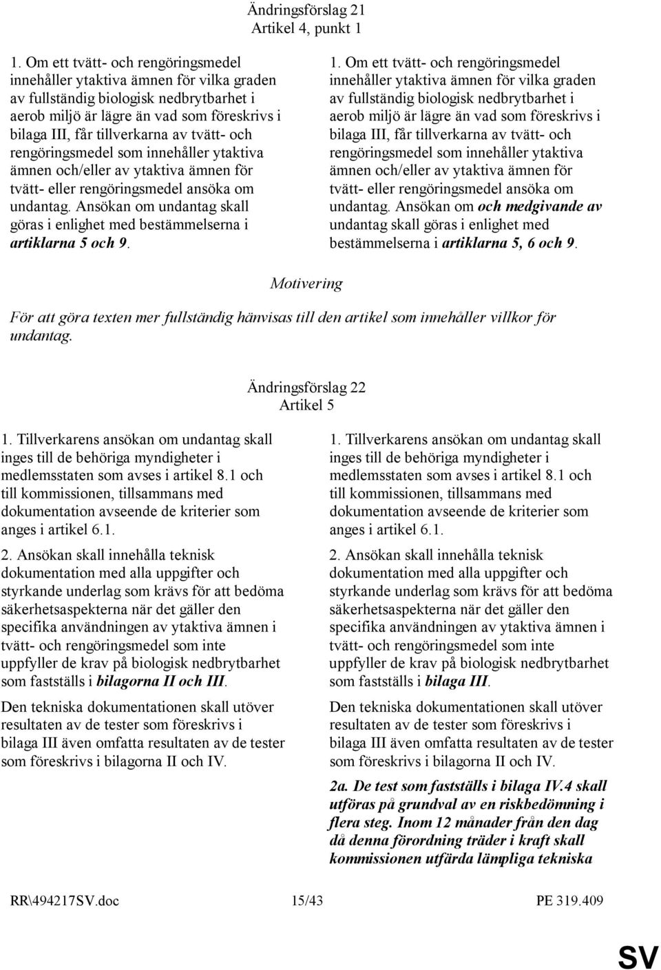 tvätt- och rengöringsmedel som innehåller ytaktiva ämnen och/eller av ytaktiva ämnen för tvätt- eller rengöringsmedel ansöka om undantag.