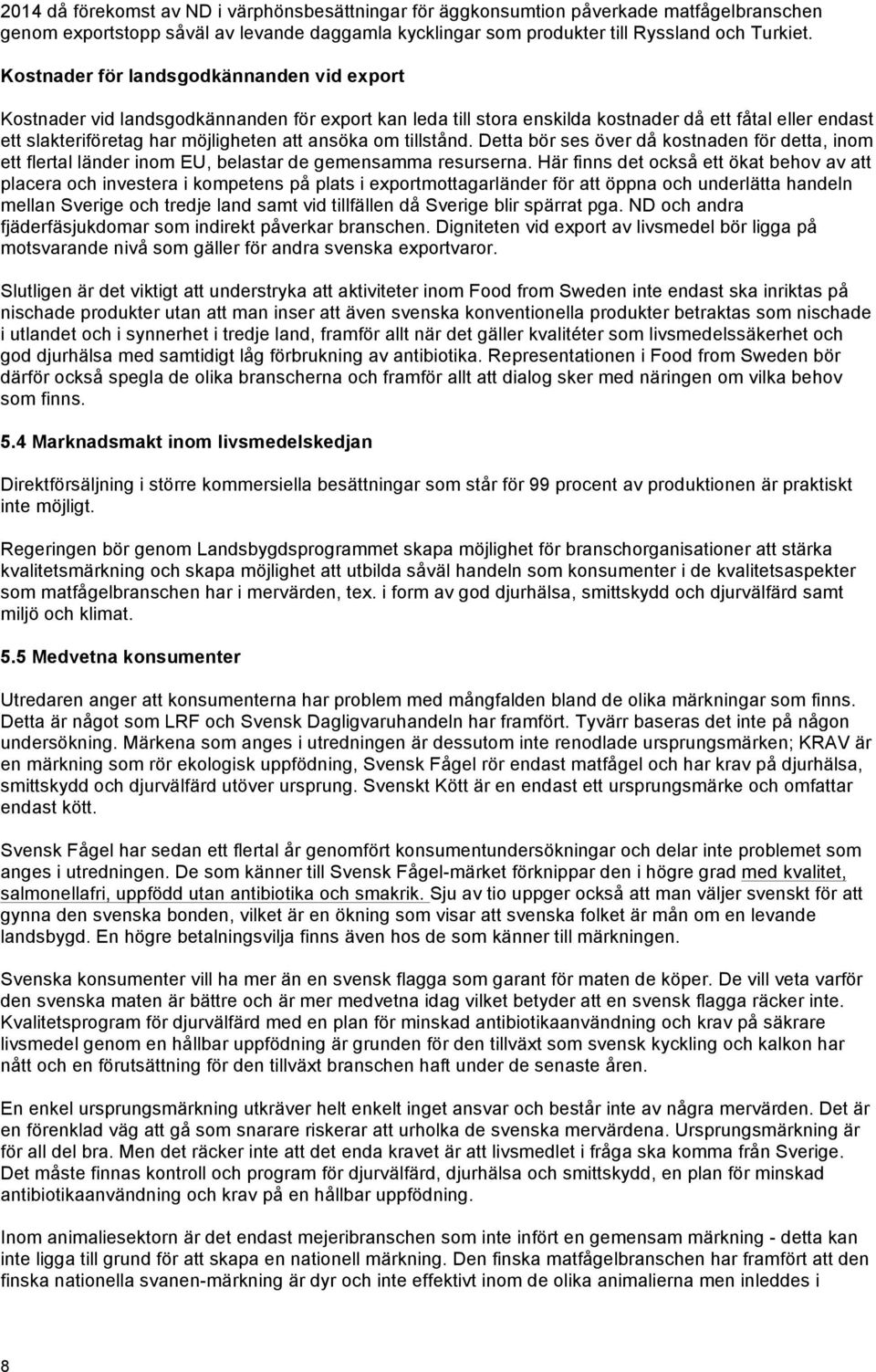 om tillstånd. Detta bör ses över då kostnaden för detta, inom ett flertal länder inom EU, belastar de gemensamma resurserna.