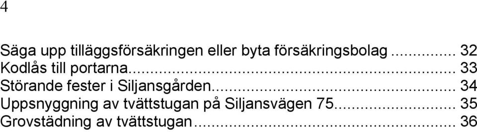 .. 33 Störande fester i Siljansgården.