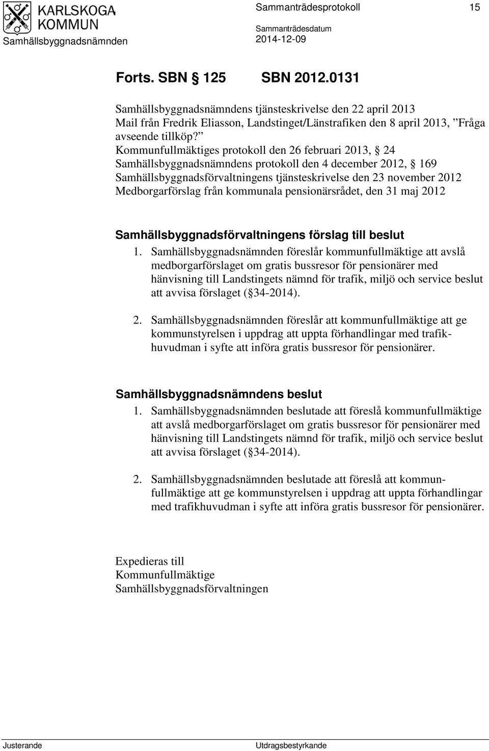 pensionärsrådet, den 31 maj 2012 Samhällsbyggnadsförvaltningens förslag till beslut 1.