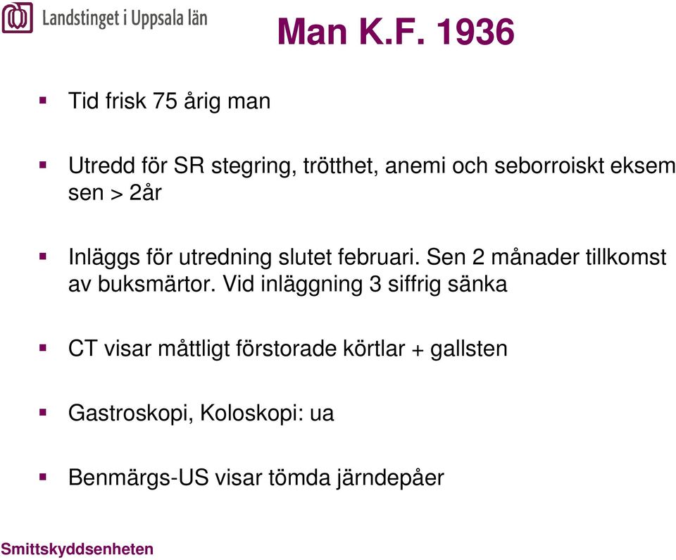 seborroiskt eksem sen > 2år Inläggs för utredning slutet februari.