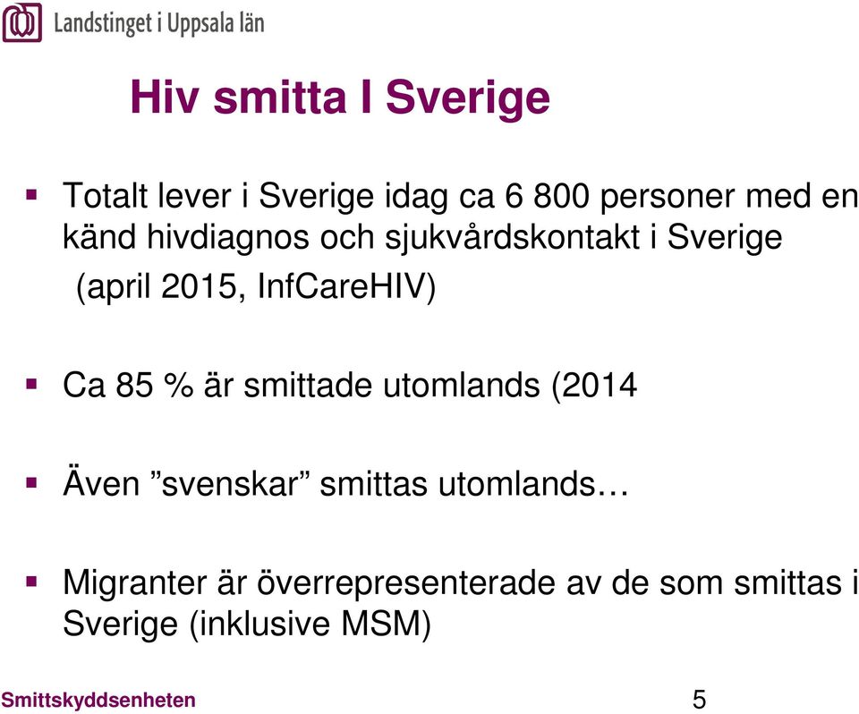 InfCareHIV) Ca 85 % är smittade utomlands (2014 Även svenskar smittas