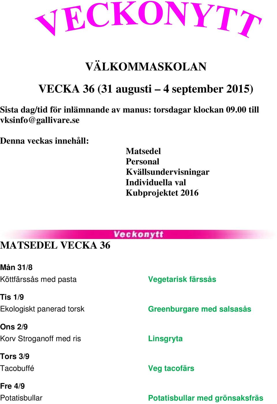 se Denna veckas innehåll: Matsedel Personal Kvällsundervisningar Individuella val Kubprojektet 2016 MATSEDEL VECKA 36 Mån