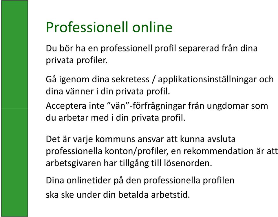 Acceptera inte vän -förfrågningar från ungdomar som du arbetar med i din privata profil.