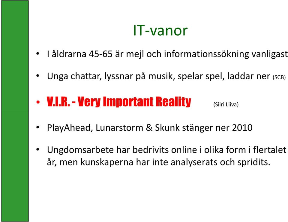 - Very Important Reality (Siiri Liiva) PlayAhead, Lunarstorm & Skunk stänger ner