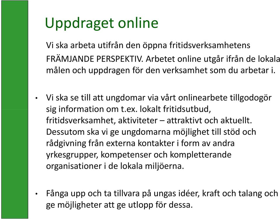 Vi ska se till att ungdomar via vårt onlinearbete tillgodogör sig information om t.ex.