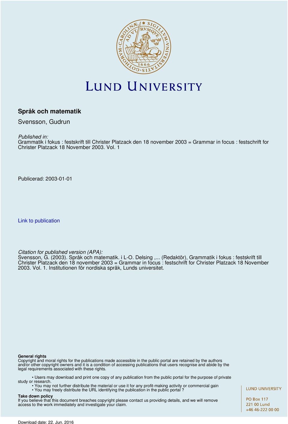 .. (Redaktör), Grammatik i fokus : festskrift till Christer Platzack den 18 november 2003 = Grammar in focus : festschrift for Christer Platzack 18 November 2003. Vol. 1. Institutionen för nordiska språk, Lunds universitet.