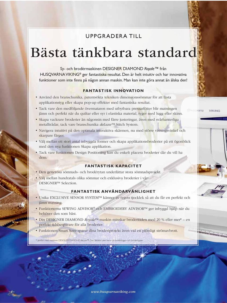 FANTASTISK INNOVATION Använd den branschunika, patentsökta tekniken dimensionssömmar för att fästa applikationstyg eller skapa pop-up effekter med fantastiska resultat.