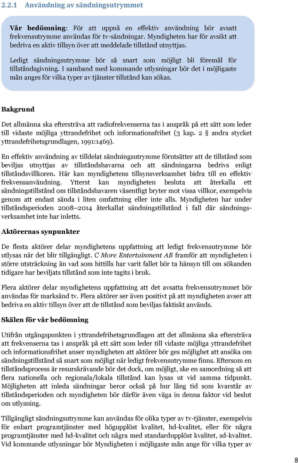 I samband med kommande utlysningar bör det i möjligaste mån anges för vilka typer av tjänster tillstånd kan sökas.