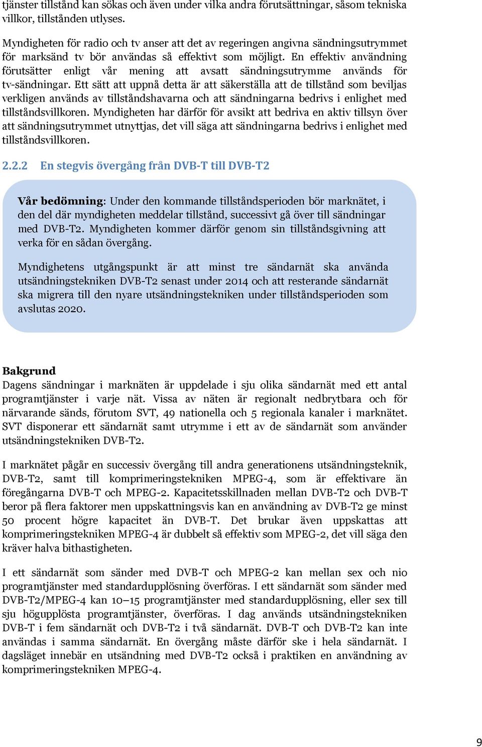 En effektiv användning förutsätter enligt vår mening att avsatt sändningsutrymme används för tv-sändningar.