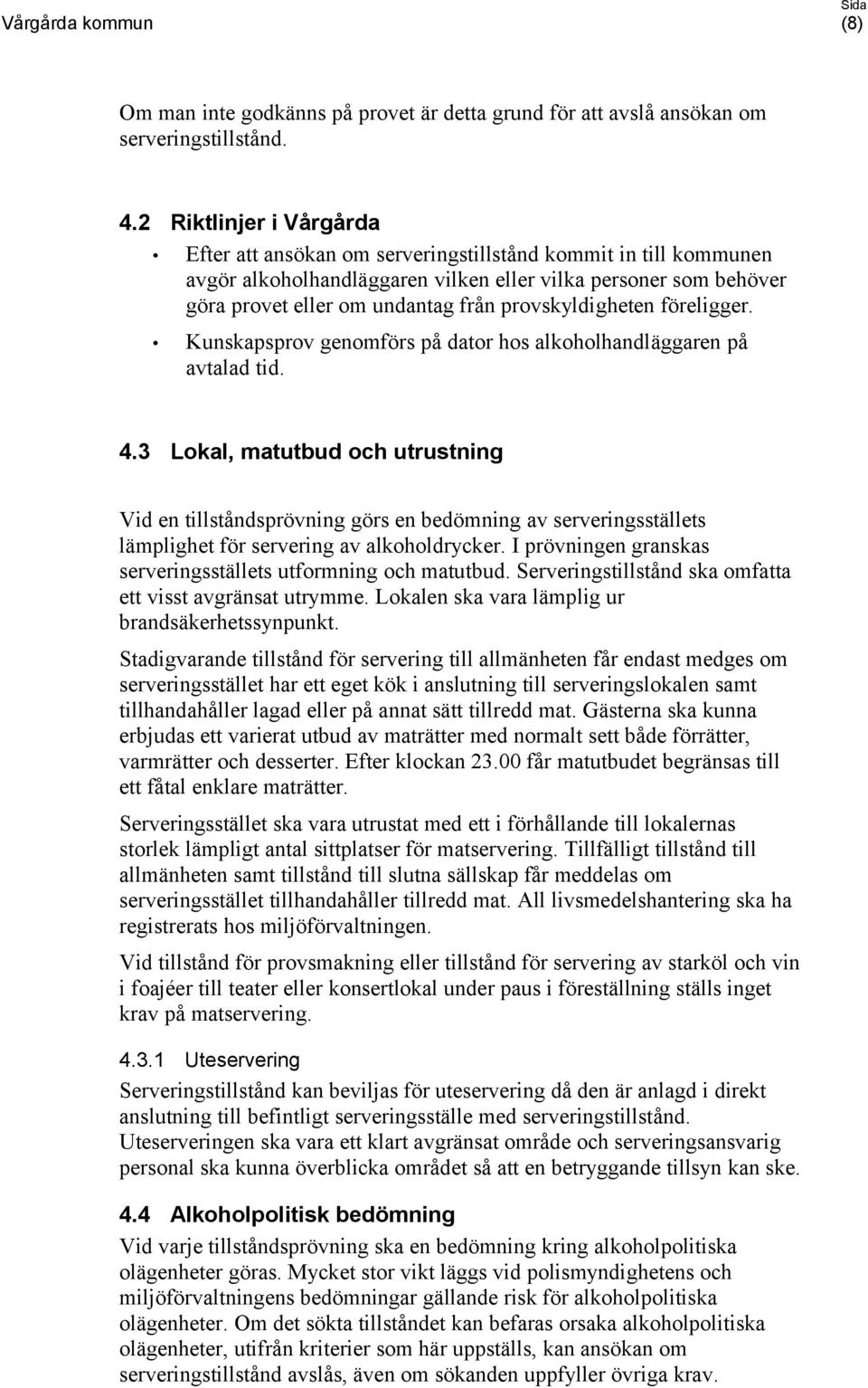 provskyldigheten föreligger. Kunskapsprov genomförs på dator hos alkoholhandläggaren på avtalad tid. 4.