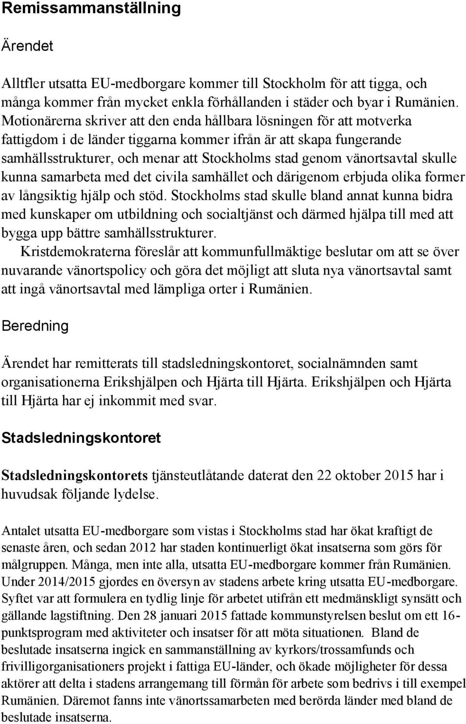 vänortsavtal skulle kunna samarbeta med det civila samhället och därigenom erbjuda olika former av långsiktig hjälp och stöd.