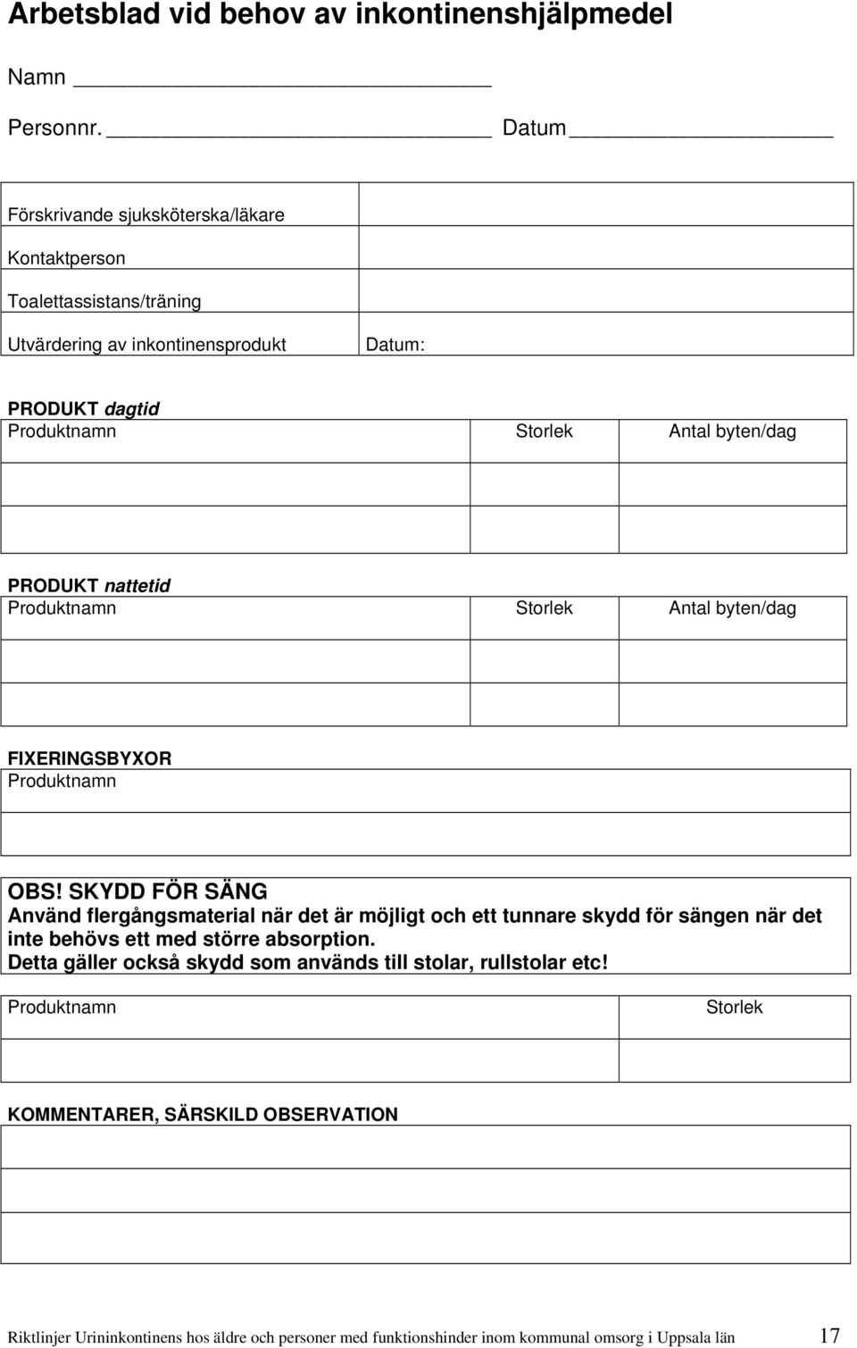 PRODUKT nattetid Produktnamn Storlek Antal byten/dag FIXERINGSBYXOR Produktnamn OBS!
