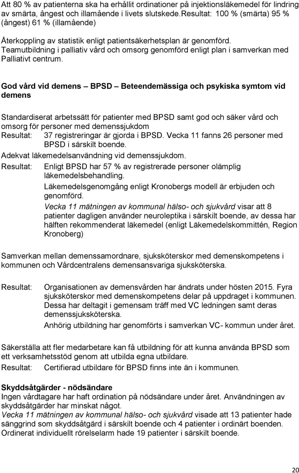 Teamutbildning i palliativ vård och omsorg genomförd enligt plan i samverkan med Palliativt centrum.