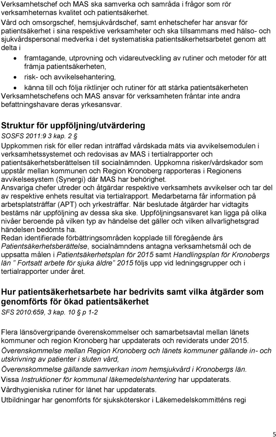 systematiska patientsäkerhetsarbetet genom att delta i framtagande, utprovning och vidareutveckling av rutiner och metoder för att främja patientsäkerheten, risk- och avvikelsehantering, känna till