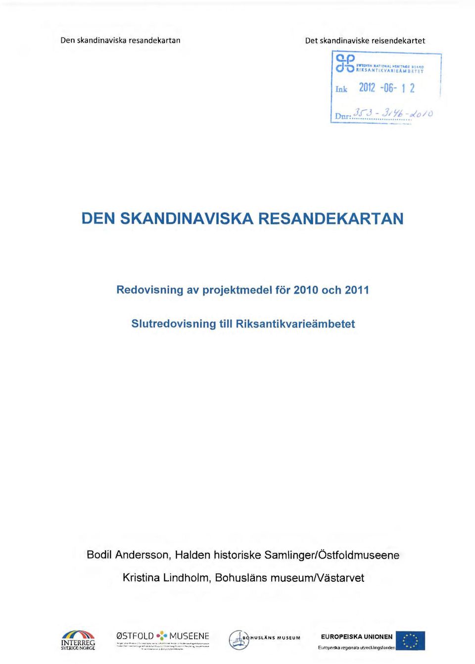 .. oto/u ll l DEN SKANDINAVISKA RESANDEKARTAN Redovisning av projektmedel för 201 O och 2011 slutredovisning till