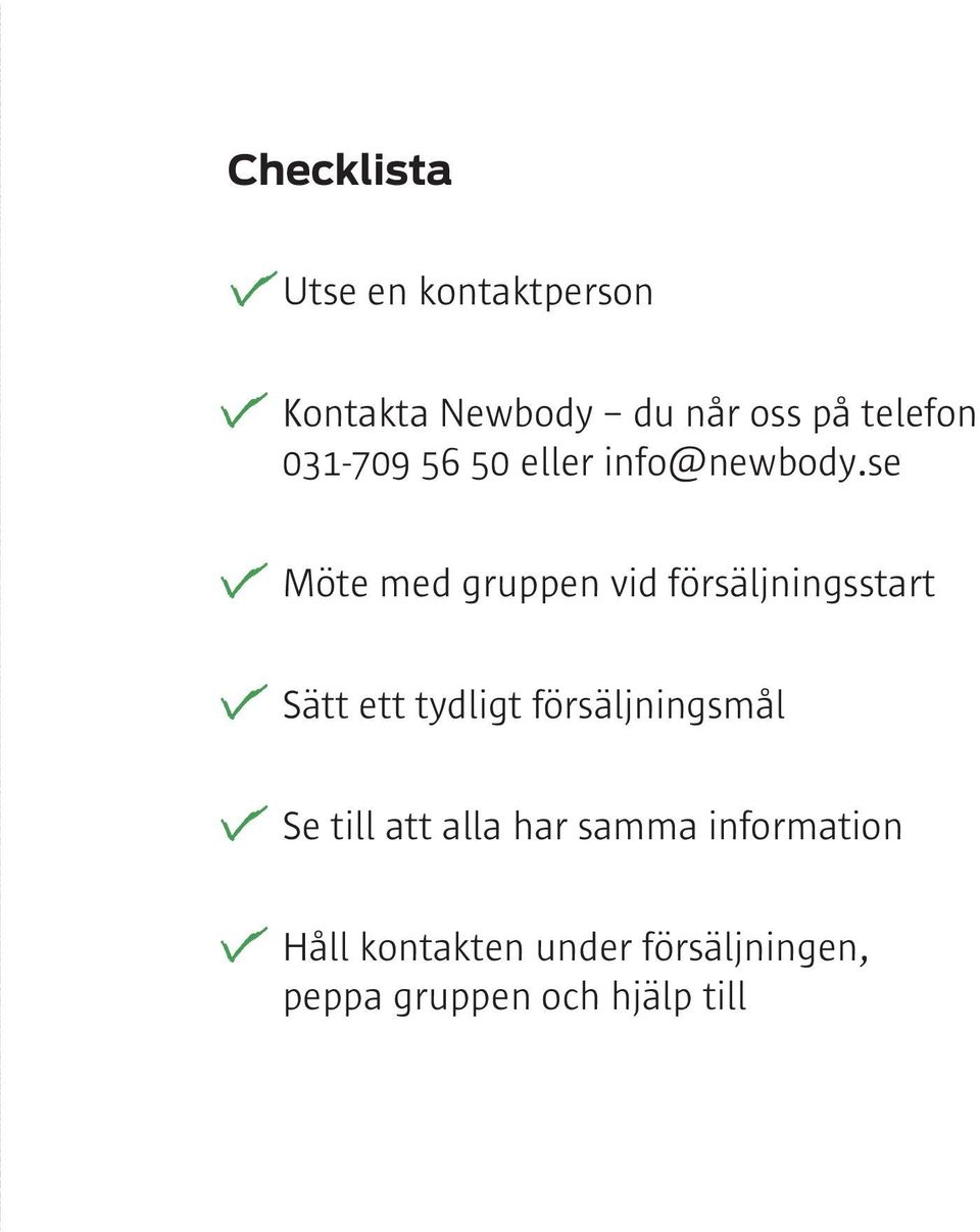 se Möte med gruppen vid försäljningsstart Sätt ett tydligt