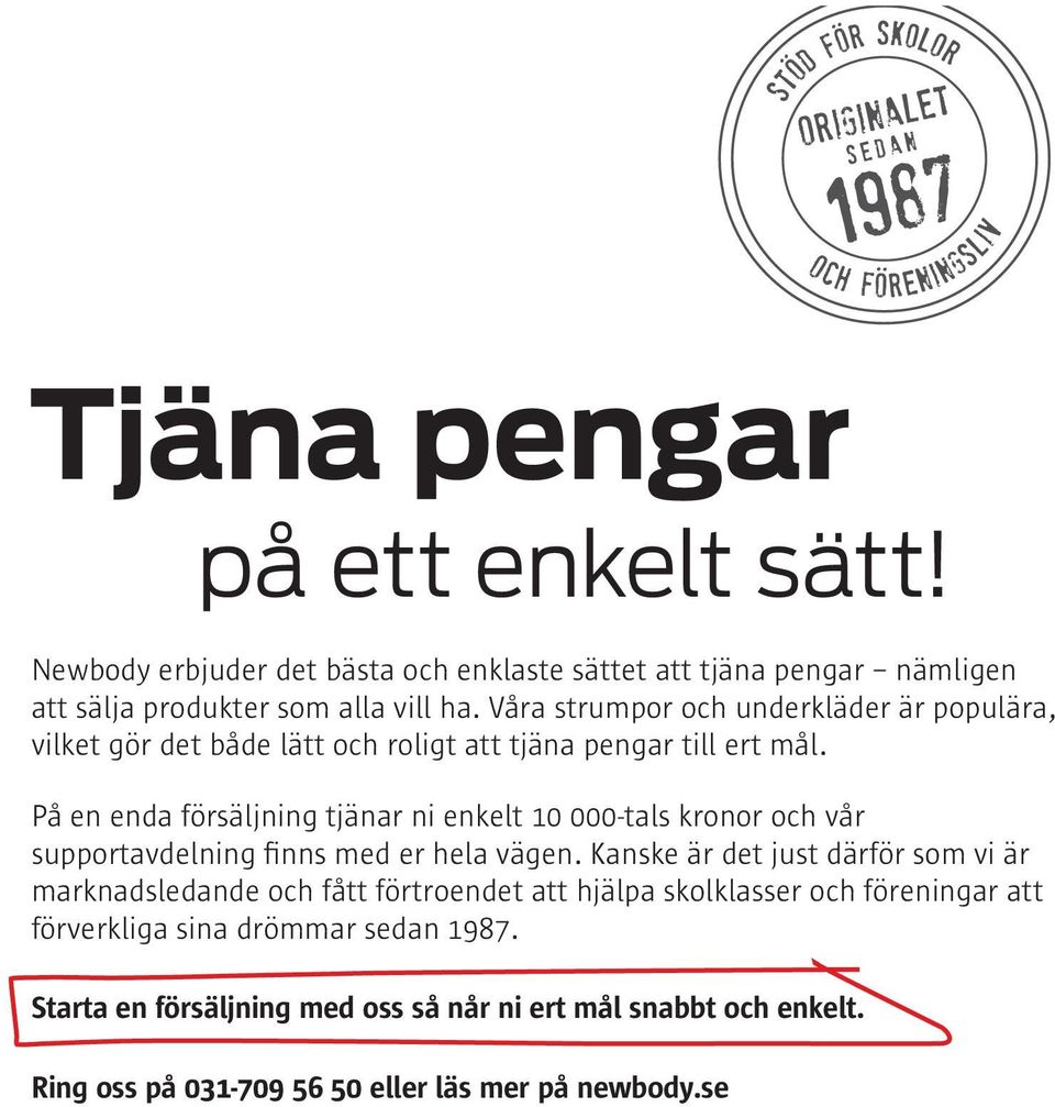 Våra strumpor och underkläder är populära, vilket gör det både lätt och roligt att tjäna pengar till ert mål.