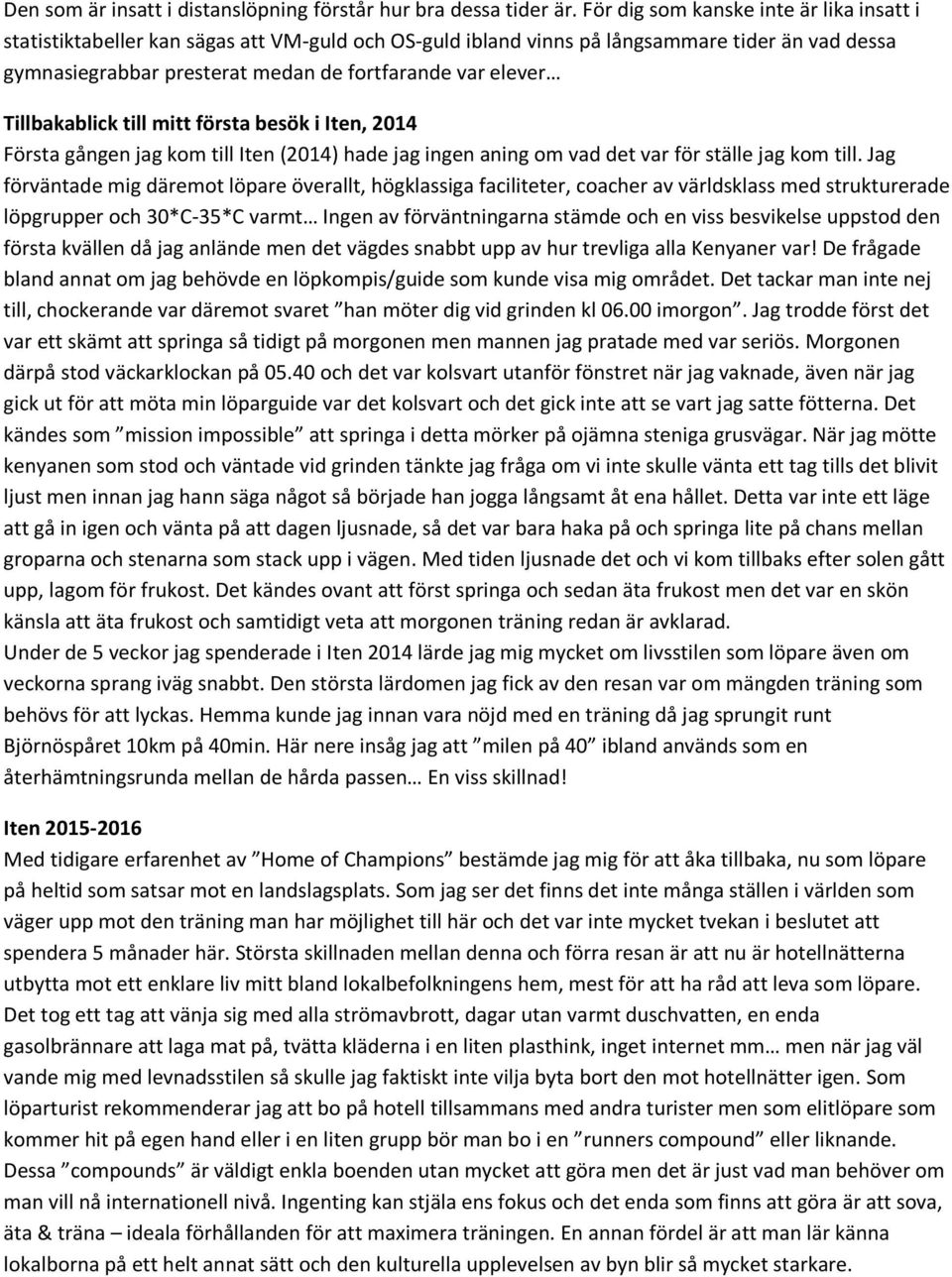 Tillbakablick till mitt första besök i Iten, 2014 Första gången jag kom till Iten (2014) hade jag ingen aning om vad det var för ställe jag kom till.
