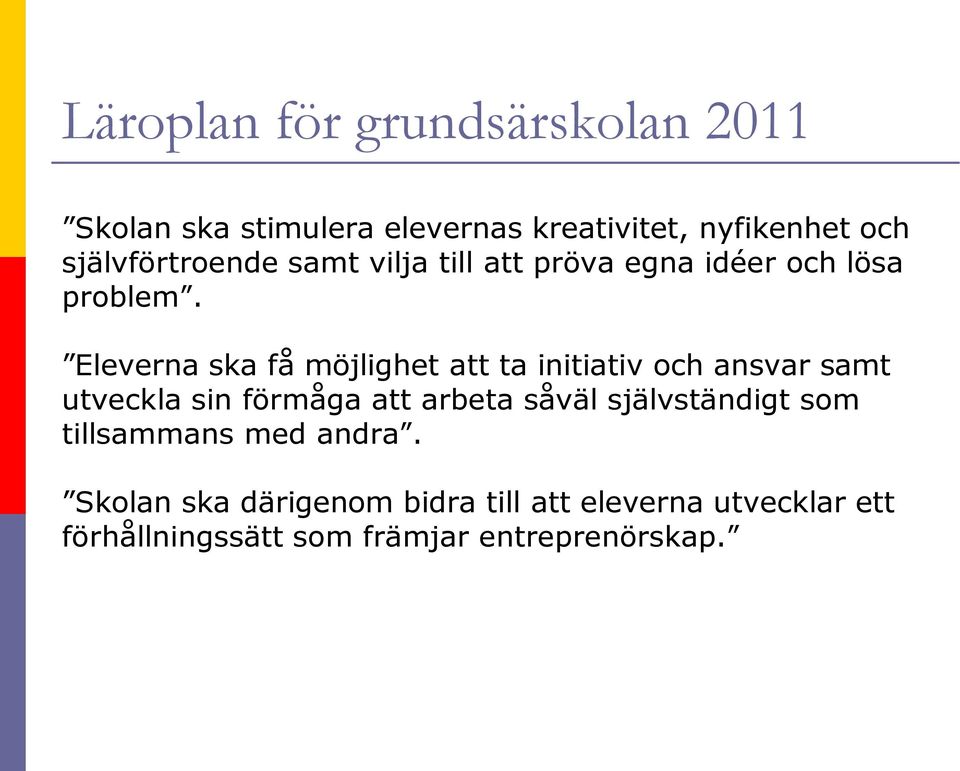 Eleverna ska få möjlighet att ta initiativ och ansvar samt utveckla sin förmåga att arbeta såväl