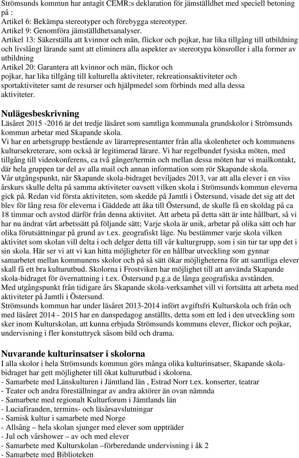 utbildning Artikel 20: Garantera att kvinnor och män, flickor och pojkar, har lika tillgång till kulturella aktiviteter, rekreationsaktiviteter och sportaktiviteter samt de resurser och hjälpmedel