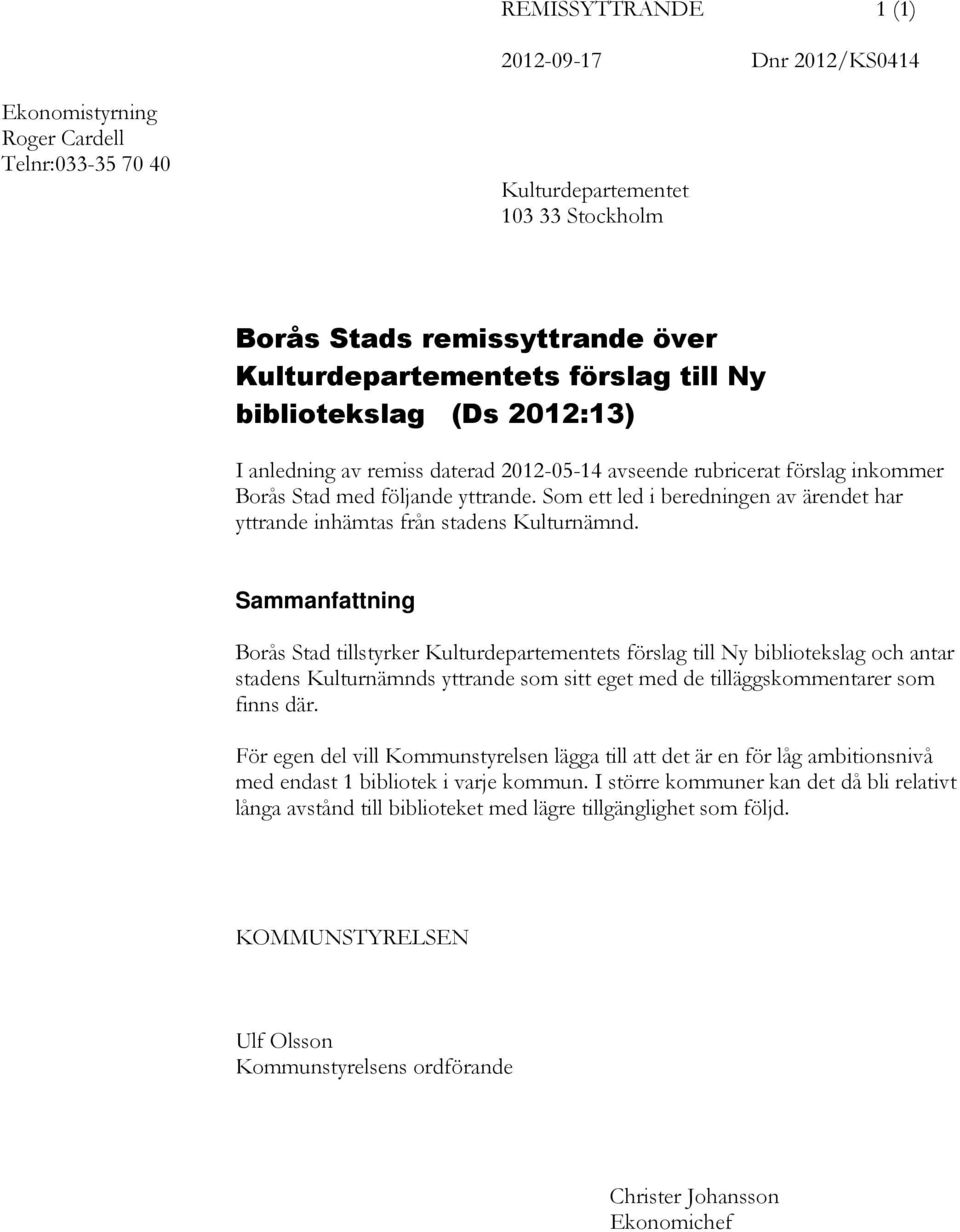 Som ett led i beredningen av ärendet har yttrande inhämtas från stadens Kulturnämnd.