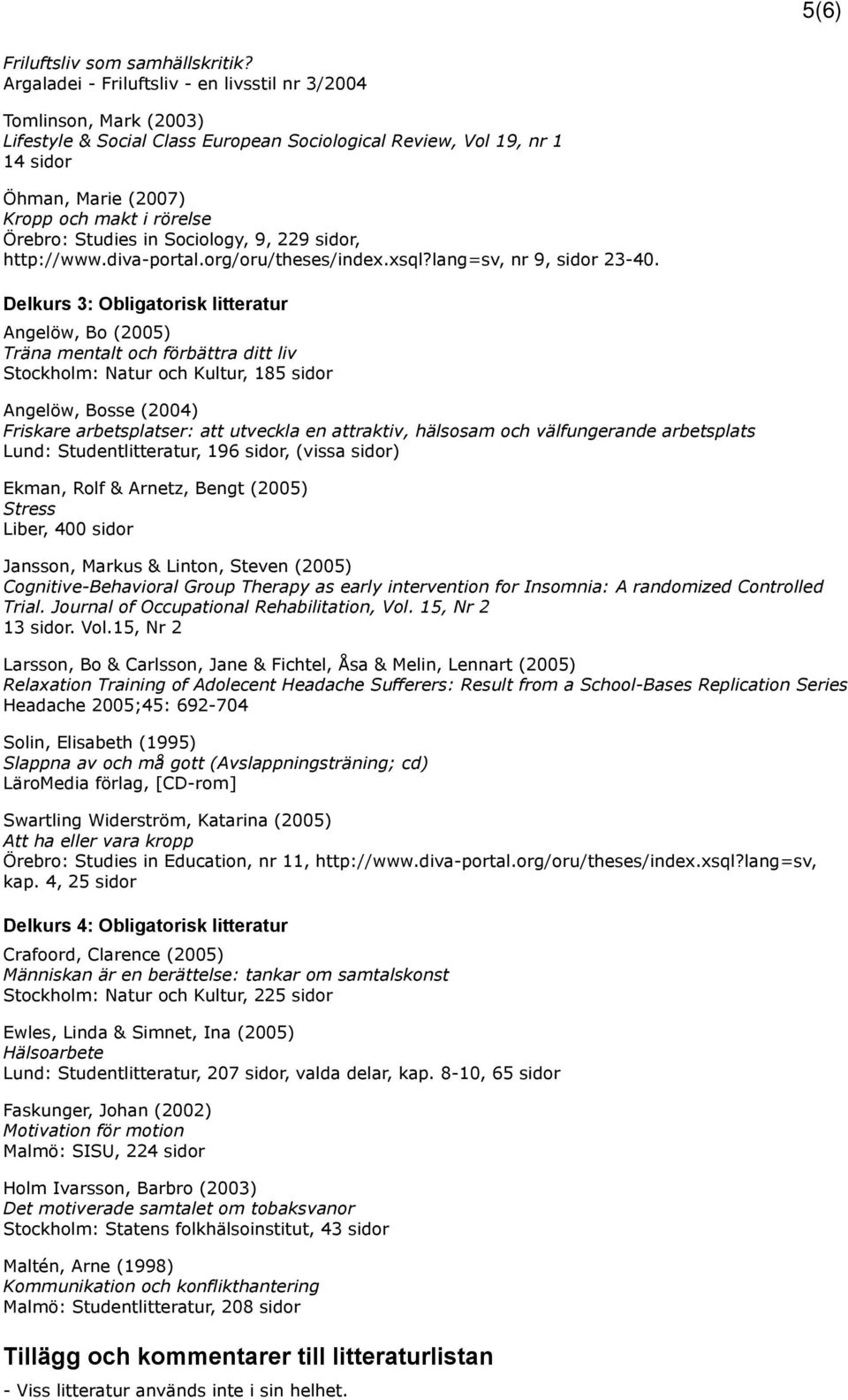 Örebro: Studies in Sociology, 9, 229 sidor, http://www.diva-portal.org/oru/theses/index.xsql?lang=sv, nr 9, sidor 23-40.