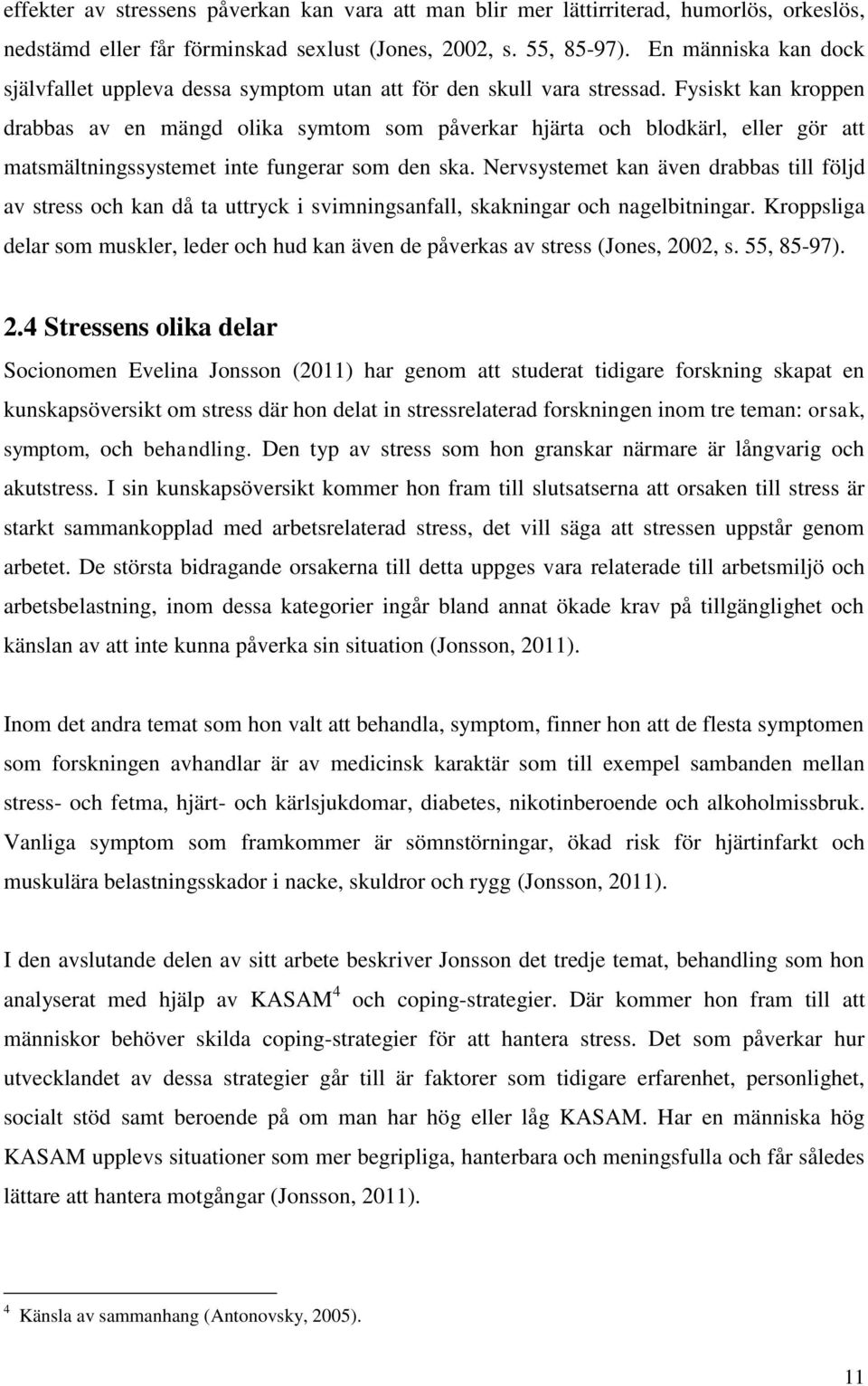 Fysiskt kan kroppen drabbas av en mängd olika symtom som påverkar hjärta och blodkärl, eller gör att matsmältningssystemet inte fungerar som den ska.