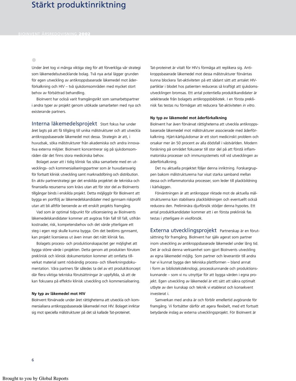BioInvent har också varit framgångsrikt som samarbetspartner i andra typer av projekt genom utökade samarbeten med nya och existerande partners.