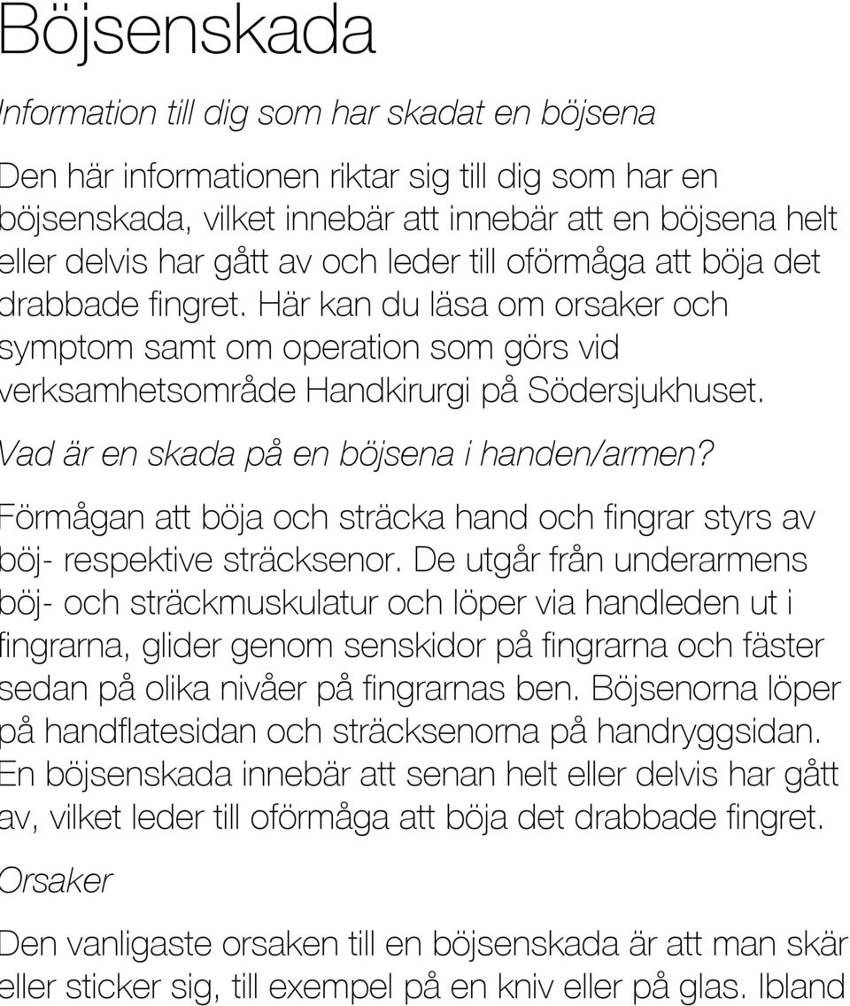 Vad är en skada på en böjsena i handen/armen? Förmågan att böja och sträcka hand och fingrar styrs av böj- respektive sträcksenor.