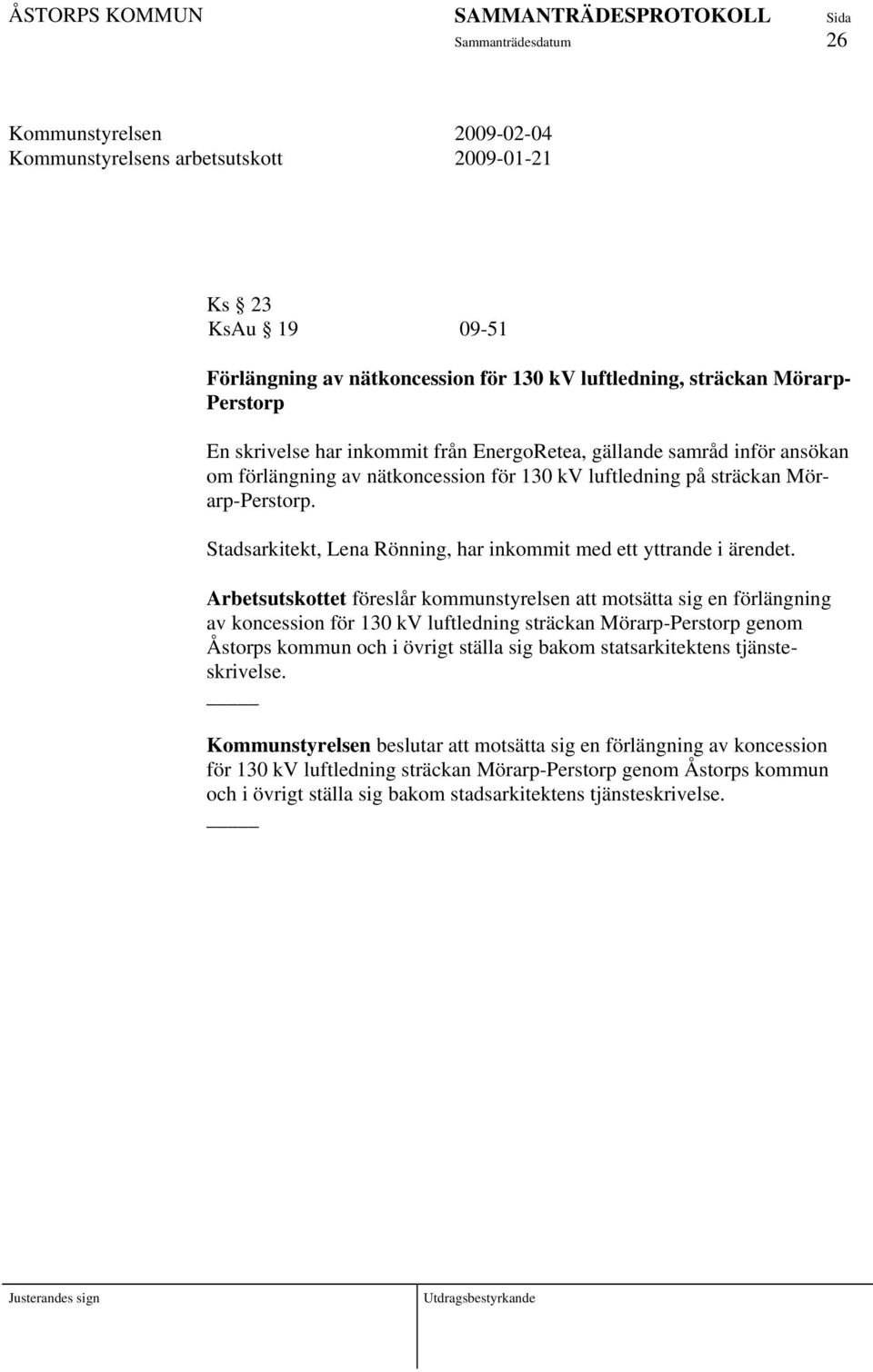 Arbetsutskottet föreslår kommunstyrelsen att motsätta sig en förlängning av koncession för 130 kv luftledning sträckan Mörarp-Perstorp genom Åstorps kommun och i övrigt ställa sig bakom