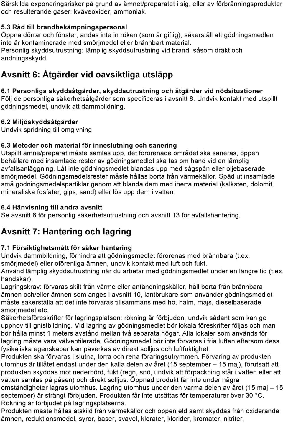 Personlig skyddsutrustning: lämplig skyddsutrustning vid brand, såsom dräkt och andningsskydd. Avsnitt 6: Åtgärder vid oavsiktliga utsläpp 6.