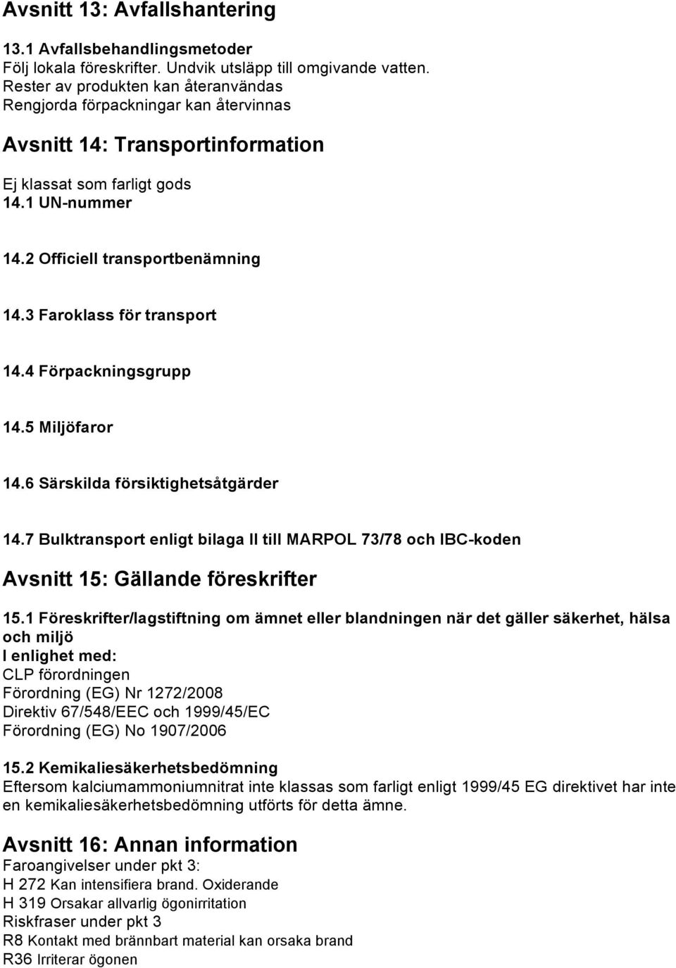 3 Faroklass för transport 14.4 Förpackningsgrupp 14.5 Miljöfaror 14.6 Särskilda försiktighetsåtgärder 14.