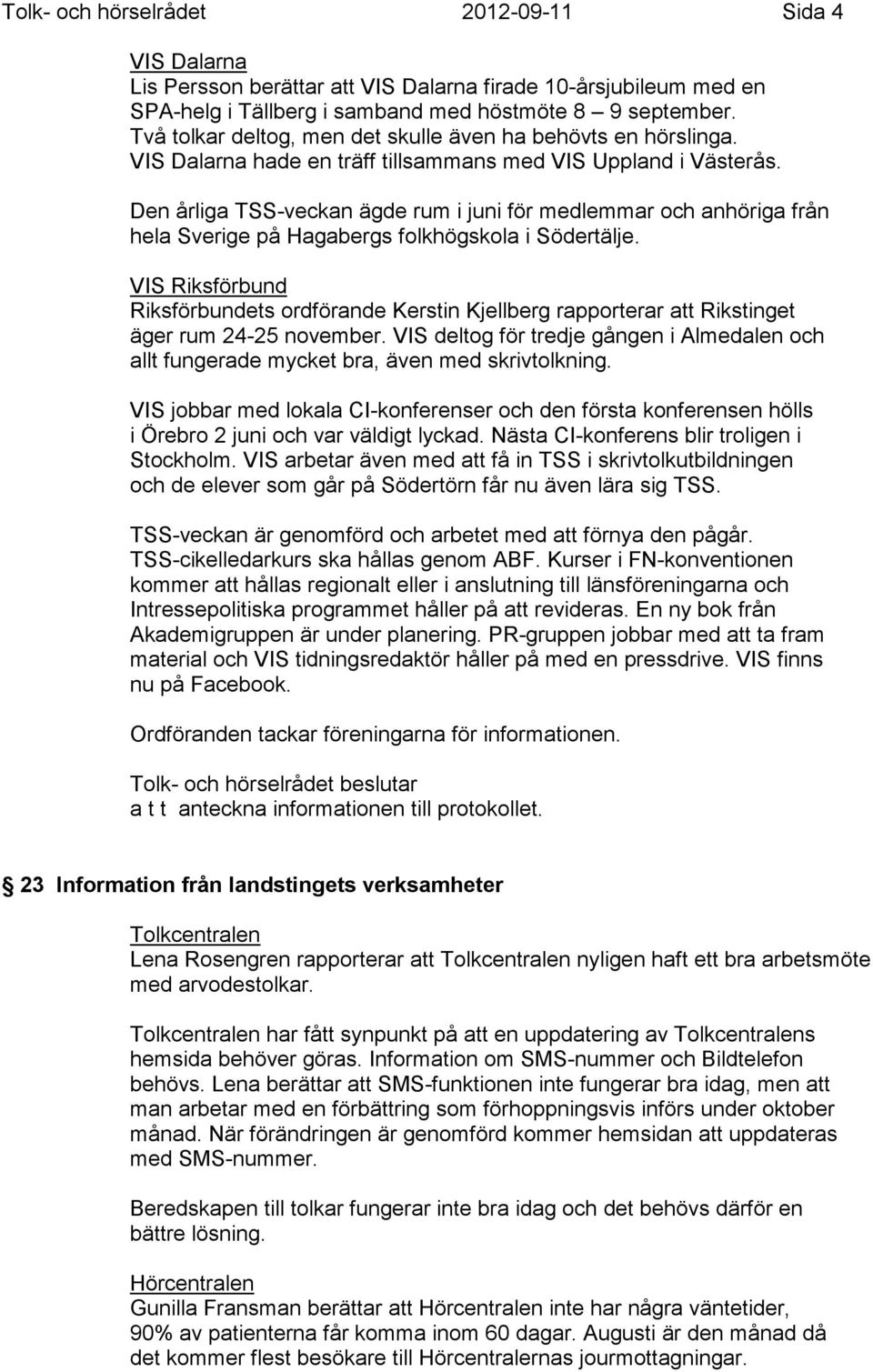 Den årliga TSS-veckan ägde rum i juni för medlemmar och anhöriga från hela Sverige på Hagabergs folkhögskola i Södertälje.