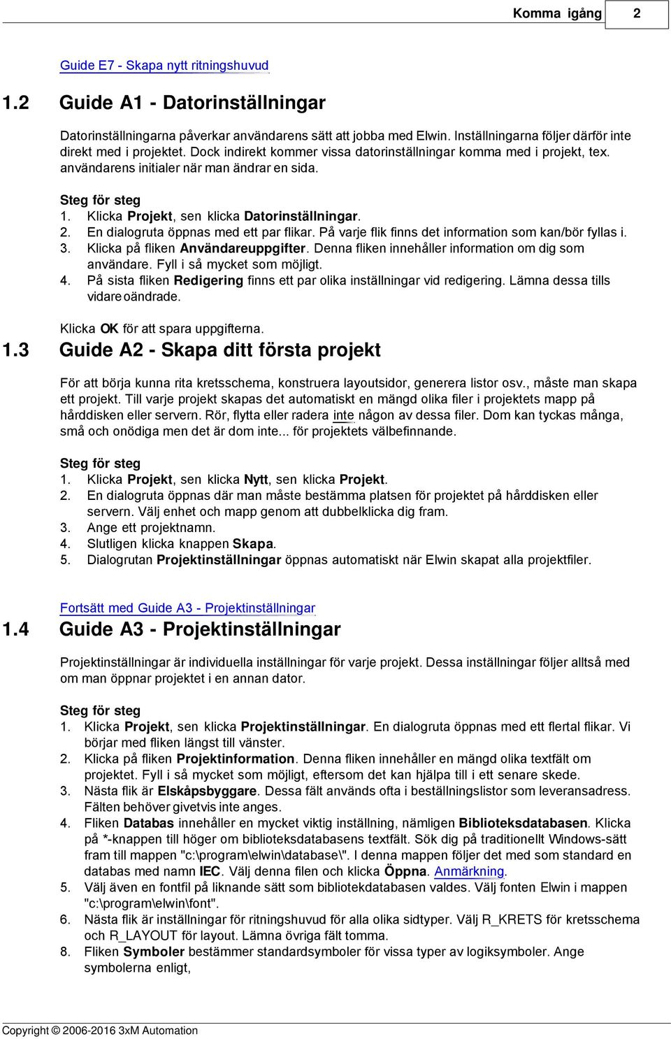 Klicka Projekt, sen klicka Datorinställningar. 2. En dialogruta öppnas med ett par flikar. På varje flik finns det information som kan/bör fyllas i. 3. Klicka på fliken Användareuppgifter.