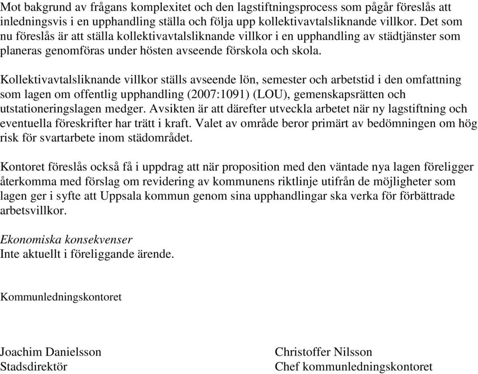 Kollektivavtalsliknande villkor ställs avseende lön, semester och arbetstid i den omfattning som lagen om offentlig upphandling (2007:1091) (LOU), gemenskapsrätten och utstationeringslagen medger.