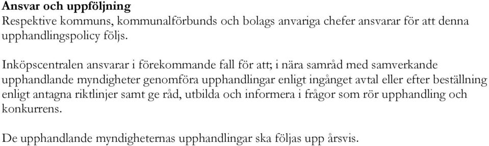 Inköpscentralen ansvarar i förekommande fall för att; i nära samråd med samverkande upphandlande myndigheter genomföra