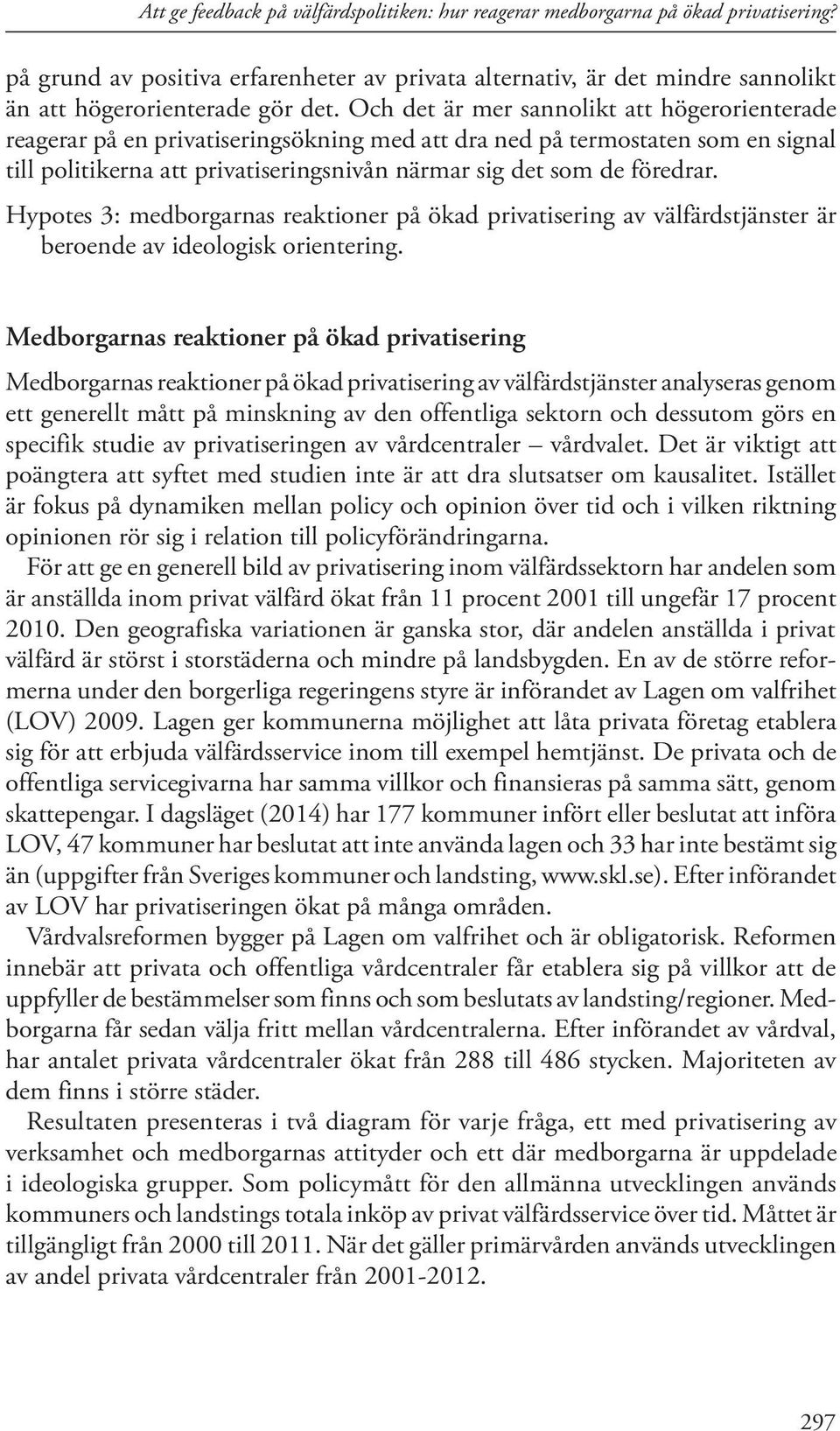 Hypotes 3: medborgarnas reaktioner på ökad privatisering av välfärdstjänster är beroende av ideologisk orientering.