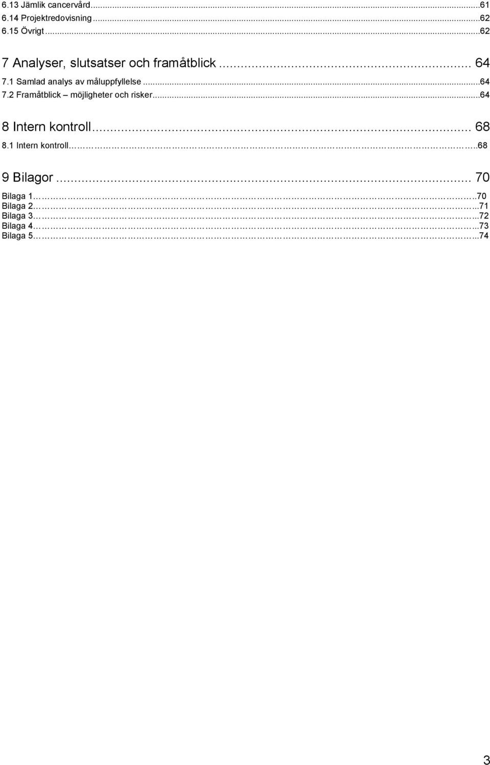 1 Samlad analys av måluppfyllelse... 64 7.2 Framåtblick möjligheter och risker.