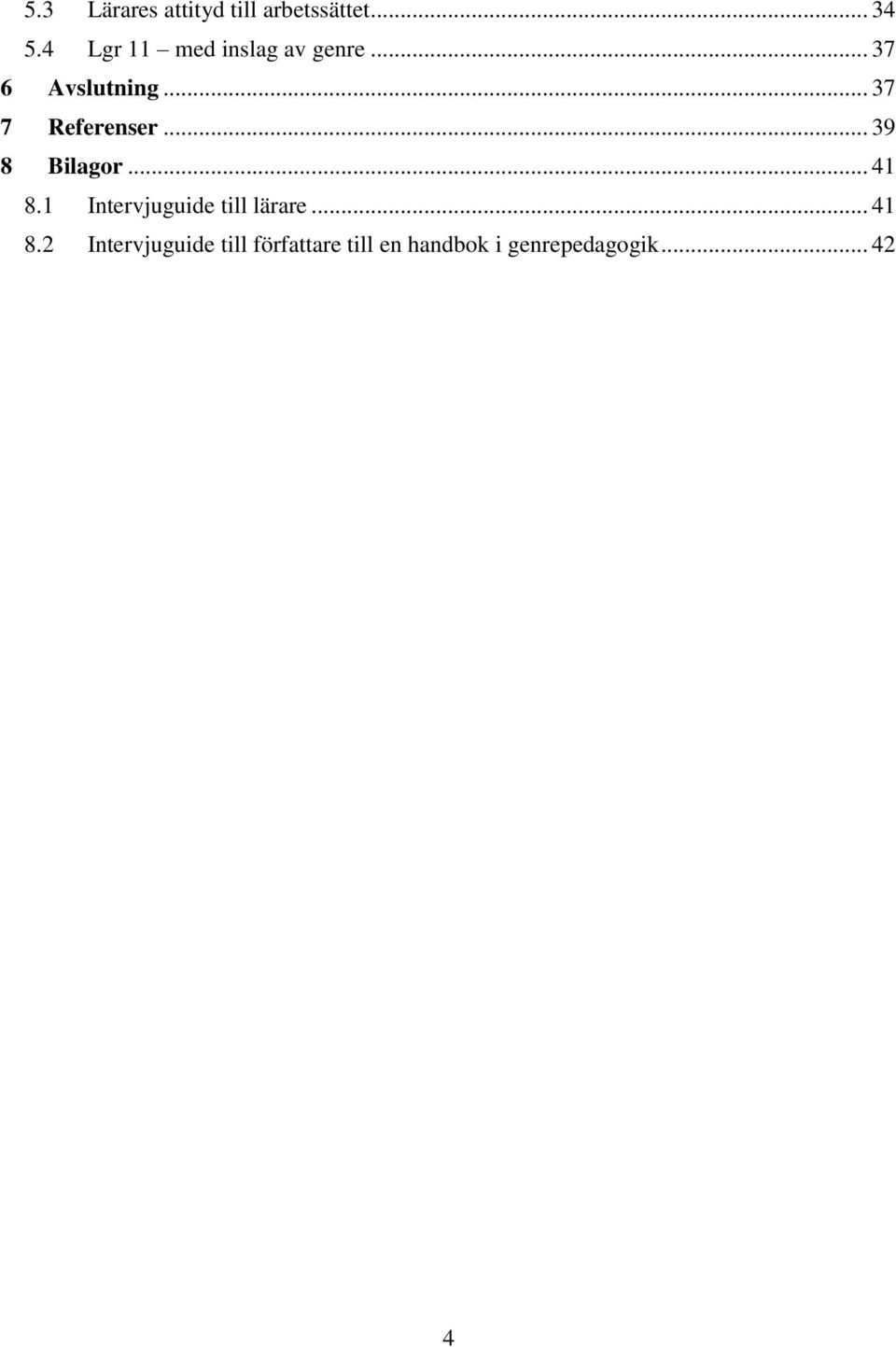 .. 37 7 Referenser... 39 8 Bilagor... 41 8.